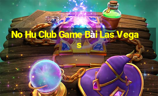 No Hu Club Game Bài Las Vegas