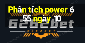 Phân tích power 6 55 ngày 10