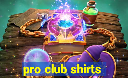 pro club shirts