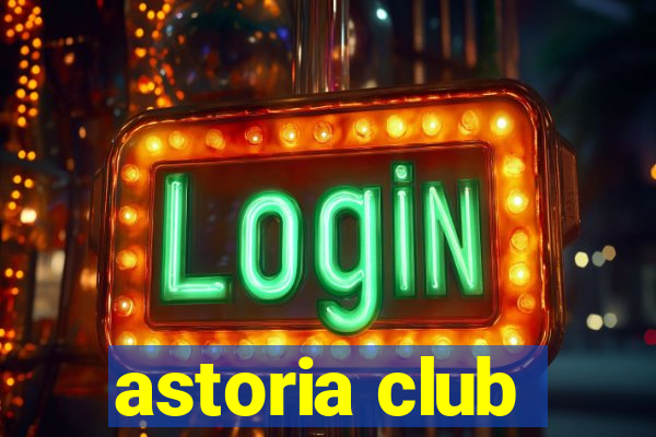 astoria club