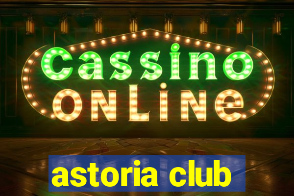 astoria club