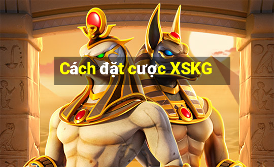 Cách đặt cược XSKG