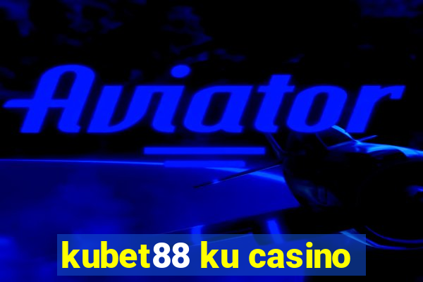 kubet88 ku casino