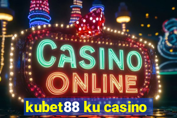 kubet88 ku casino