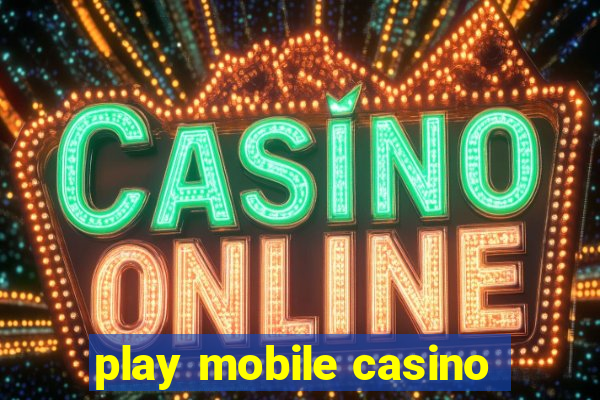 play mobile casino