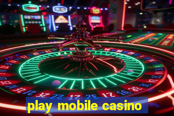 play mobile casino