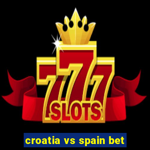 croatia vs spain bet