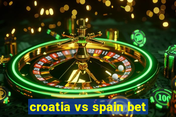 croatia vs spain bet