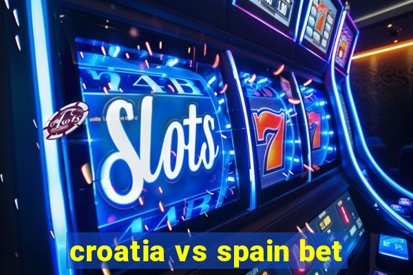 croatia vs spain bet