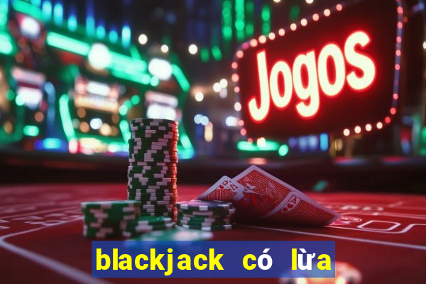 blackjack có lừa đảo không