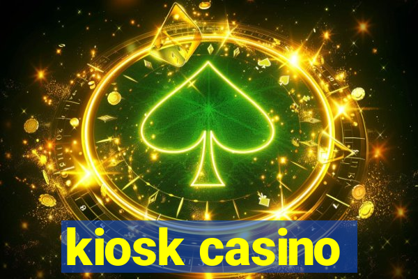 kiosk casino