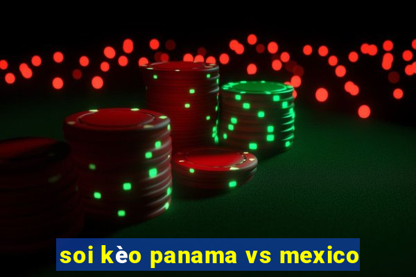 soi kèo panama vs mexico