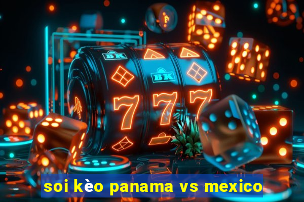 soi kèo panama vs mexico