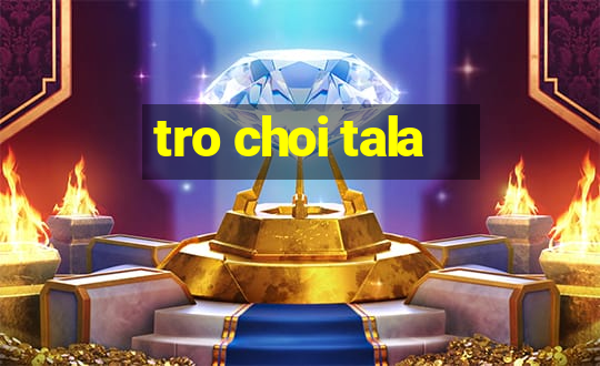 tro choi tala