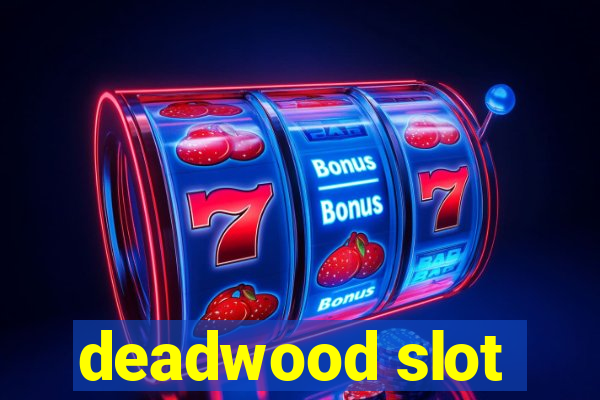 deadwood slot