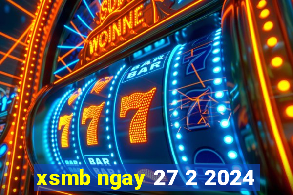 xsmb ngay 27 2 2024