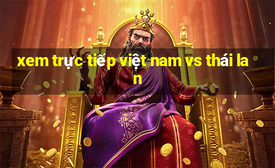 xem trực tiếp việt nam vs thái lan