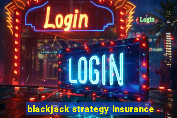 blackjack strategy insurance