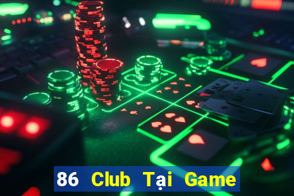 86 Club Tại Game Bài Đổi Thưởng