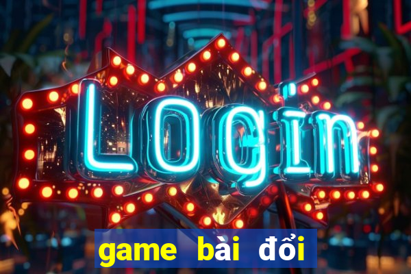 game bài đổi thưởng không cần nạp thẻ