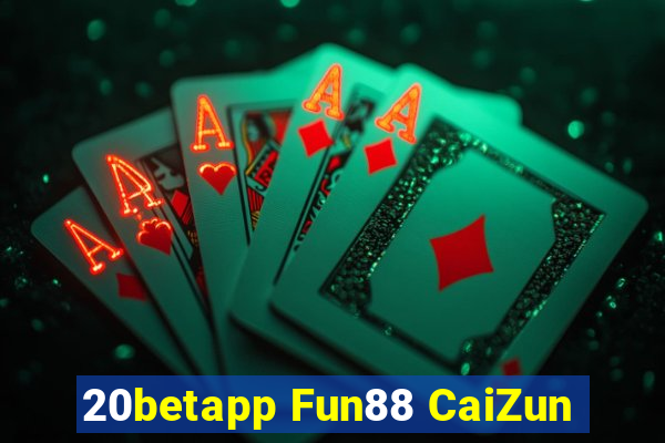 20betapp Fun88 CaiZun