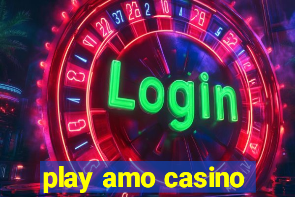 play amo casino