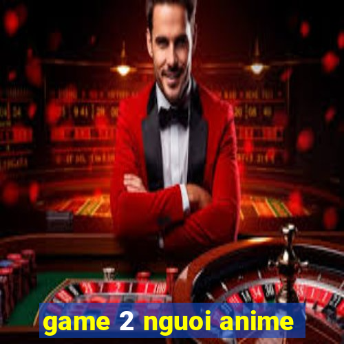 game 2 nguoi anime