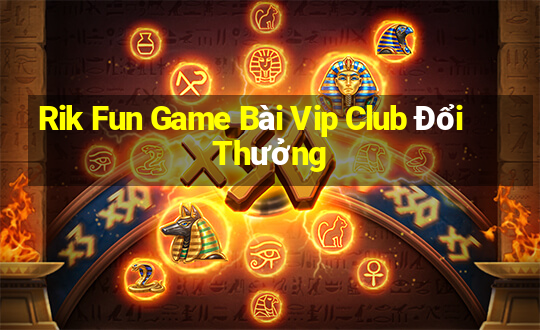 Rik Fun Game Bài Vip Club Đổi Thưởng