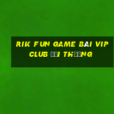 Rik Fun Game Bài Vip Club Đổi Thưởng