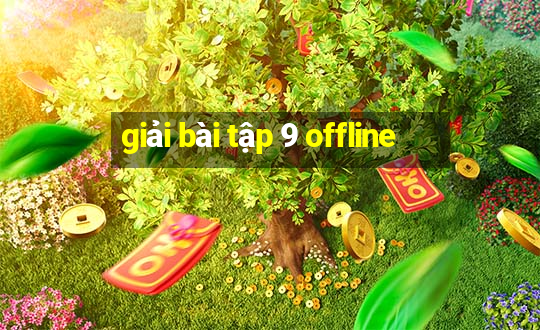 giải bài tập 9 offline