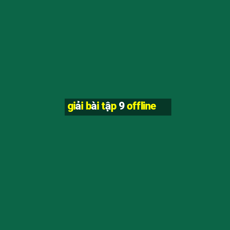 giải bài tập 9 offline