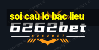 soi cau lo bac lieu