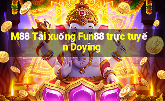 M88 Tải xuống Fun88 trực tuyến Doying