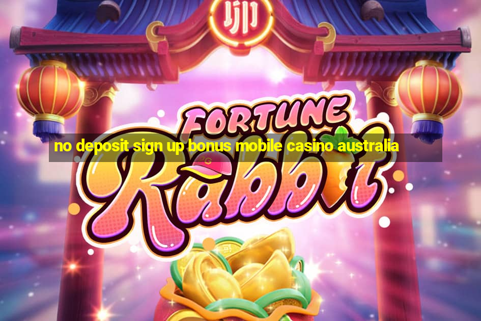 no deposit sign up bonus mobile casino australia