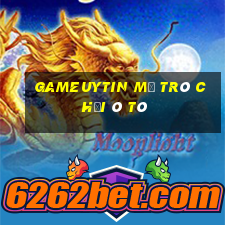 Gameuytin Mở Trò Chơi Ô Tô