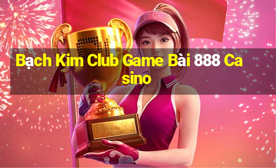 Bạch Kim Club Game Bài 888 Casino