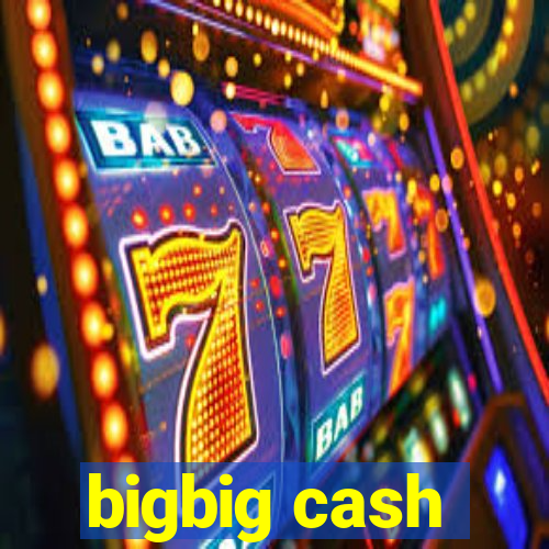 bigbig cash