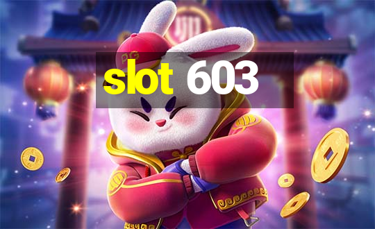 slot 603