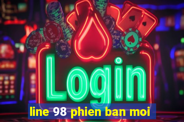 line 98 phien ban moi