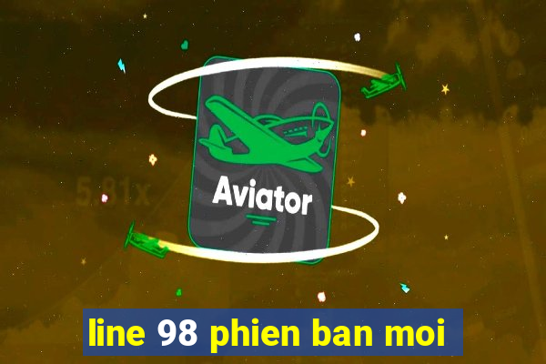 line 98 phien ban moi