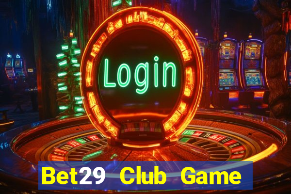 Bet29 Club Game Bài 3C Cho Ios