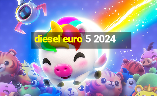 diesel euro 5 2024