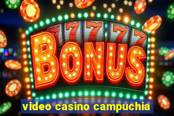 video casino campuchia