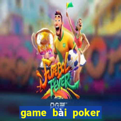 game bài poker miễn phí