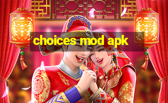 choices mod apk