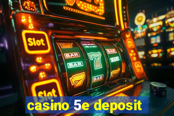 casino 5e deposit