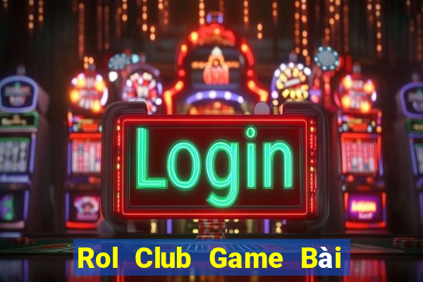 Rol Club Game Bài Miễn Phí