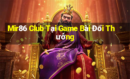 Mir86 Club Tại Game Bài Đổi Thưởng