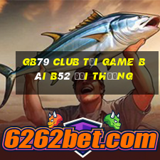 Gb79 Club Tại Game Bài B52 Đổi Thưởng