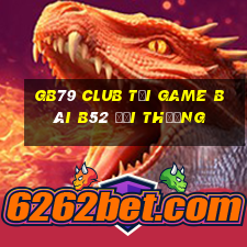 Gb79 Club Tại Game Bài B52 Đổi Thưởng